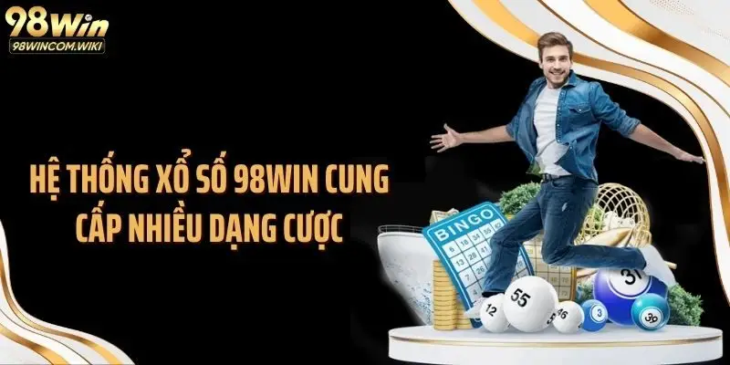 Hệ thống xổ số 98WIN cung cấp nhiều dạng cược