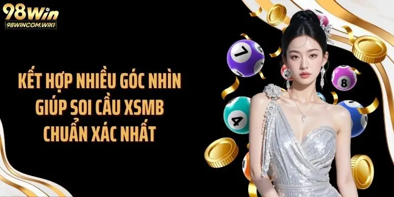 Kết hợp nhiều góc nhìn giúp soi cầu xsmb chuẩn xác nhất